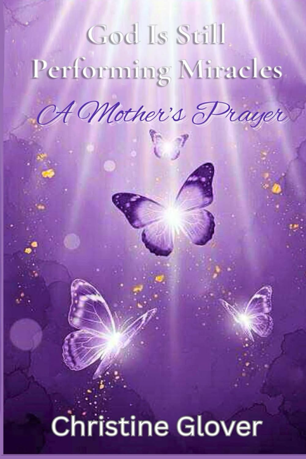 God Is Still Performing Miracles A Mother's Prayer