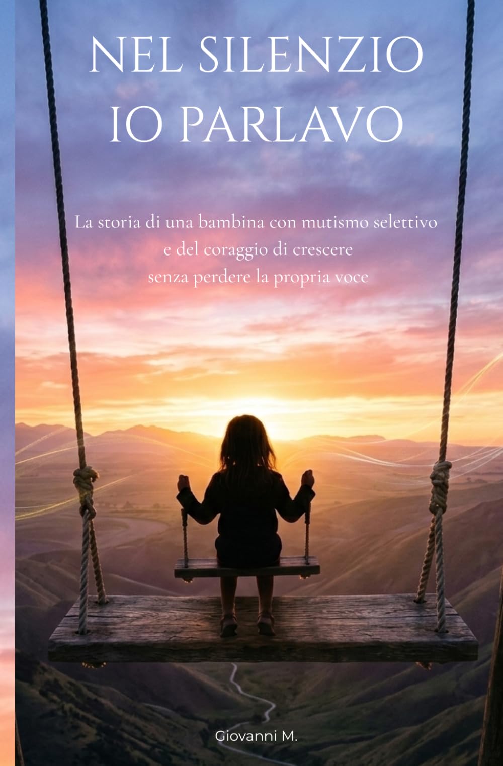 Nel silenzio io parlavo: La storia di una bambina con mutismo selettivo e del coraggio di crescere senza perdere la propria voce