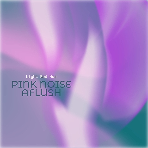 Pink Noise Aflush
