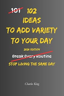 102 Ideas To Add Variety To Your Day: No Perfect Routine. No Constant Change. Simple Everyday Ideas To Add Variety, Shift Your Day, and Make Everyday Life Feel Different