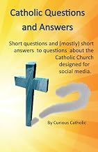 Catholic Questions and Answers: Short Questions with (mostly) short answers about the Catholic Church designed for social media