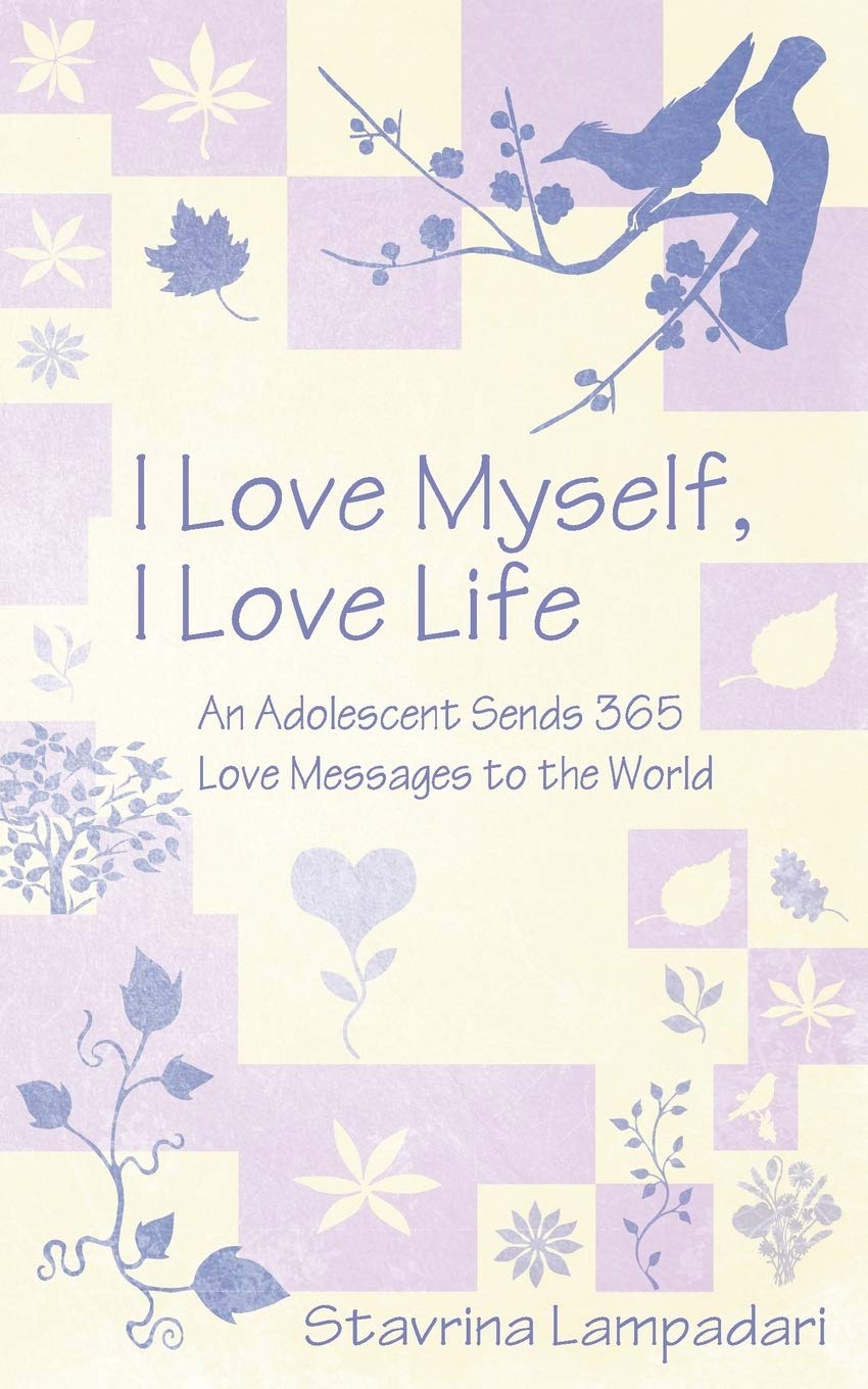 I Love Myself, I Love Life: An Adolescent Sends 365 Love Messages to the World