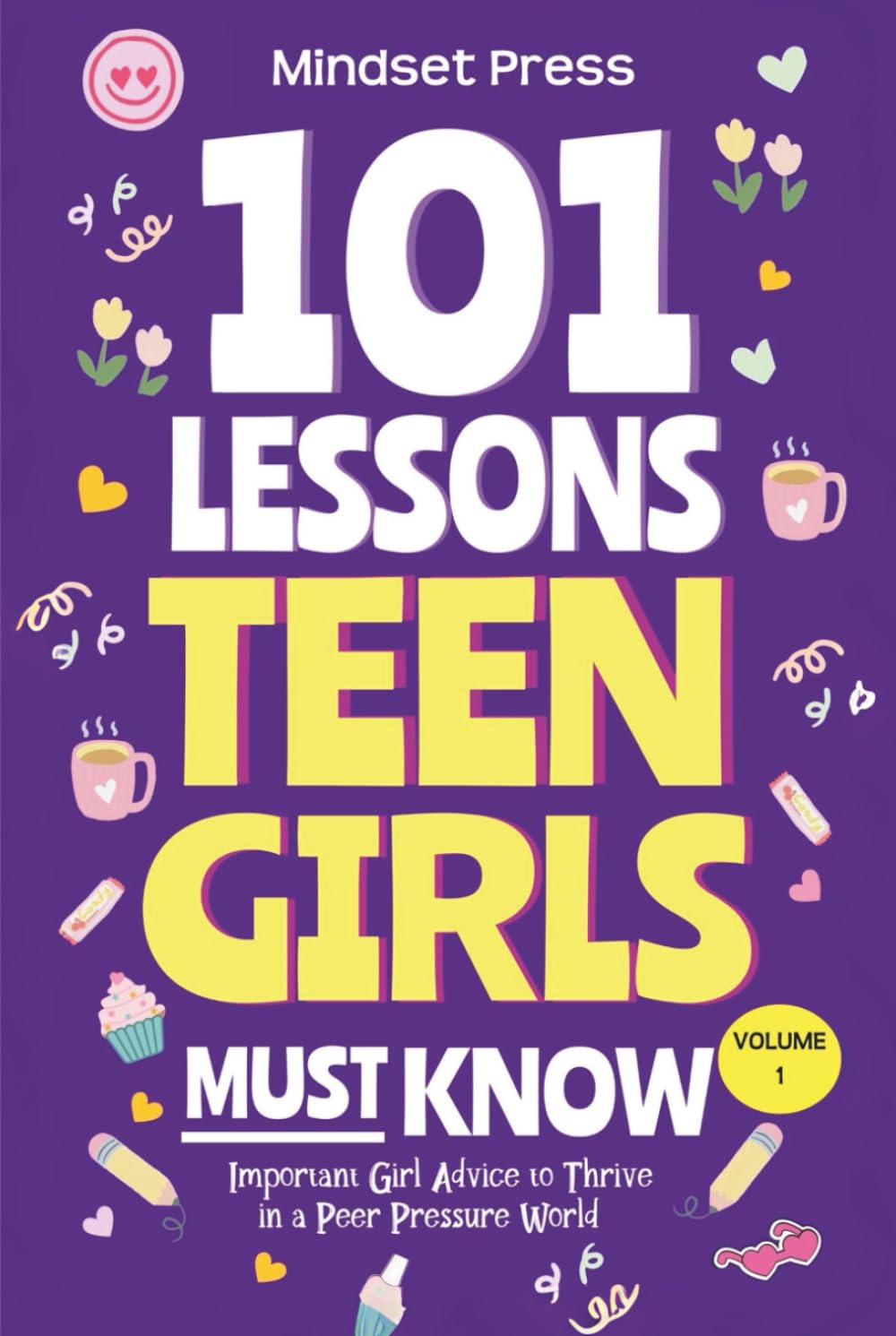 101 Lessons Every Teen Girls Needs to Know: Important Life Advice for Teenage Girls in a Peer Pressure World (Life Lessons for Teens)