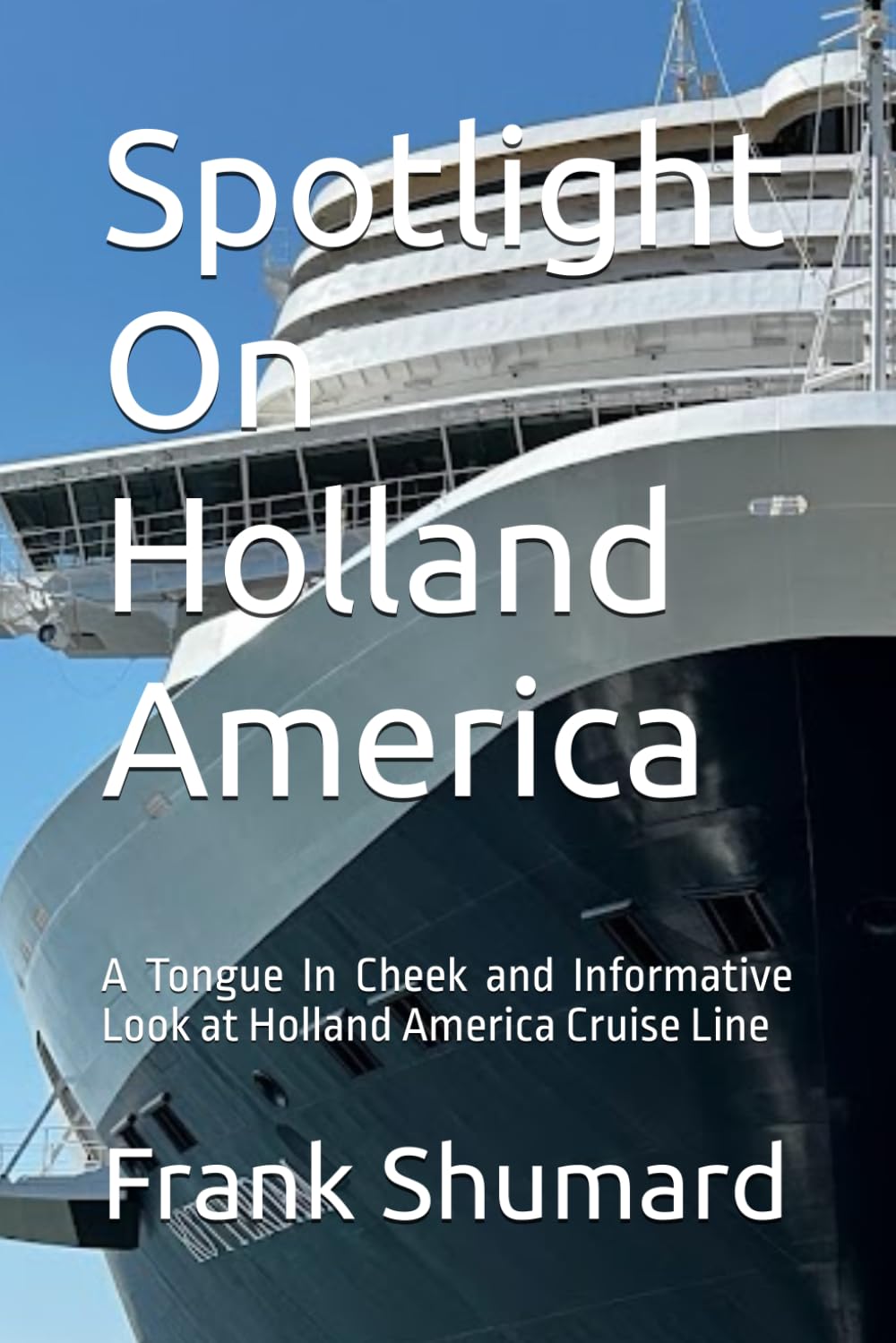 Spotlight On Holland America: A Tongue In Cheek and Informative Look at Holland America Cruise Lines