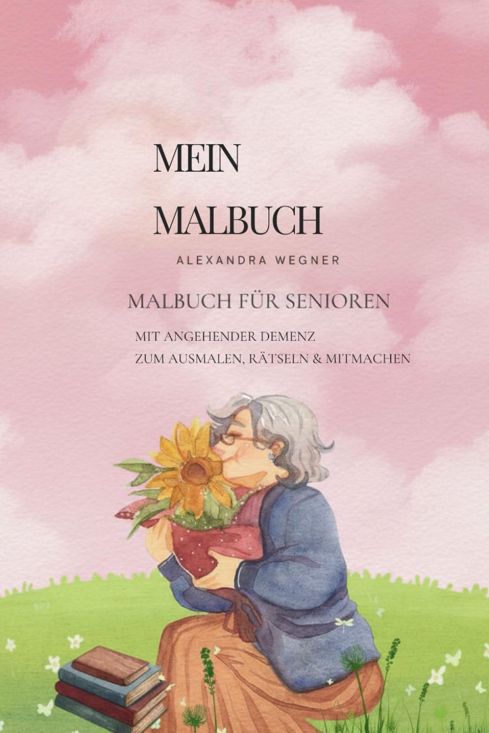 Mein Malbuch: Malbuch für Senioren mit angehender Demenz zum Ausmalen, Rätseln & Mitmachen