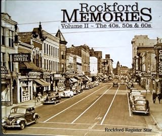 Rockford Memories (Volume II ~ The 40s, 50s & 60s)