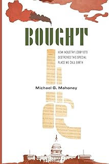 Bought: How Industry Lobbyists Destroyed This Special Place We Call Earth