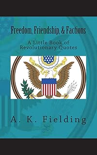 A Little Book of Revolutionary Quotes: Freedom, Friendship, & Factions