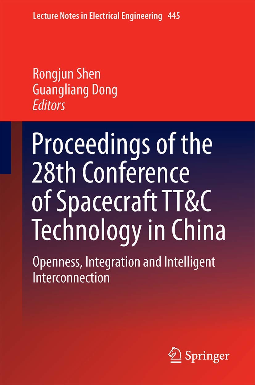 Proceedings of the 28th Conference of Spacecraft TT&C Technology in China: Openness, Integration and Intelligent Interconnection (Lecture Notes in Electrical Engineering, 445)