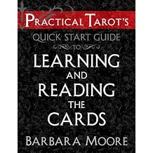Practical Tarots Quick Start Guide to Learning and Reading the Cards Practical Tarot's Quick Start Guides Book 3