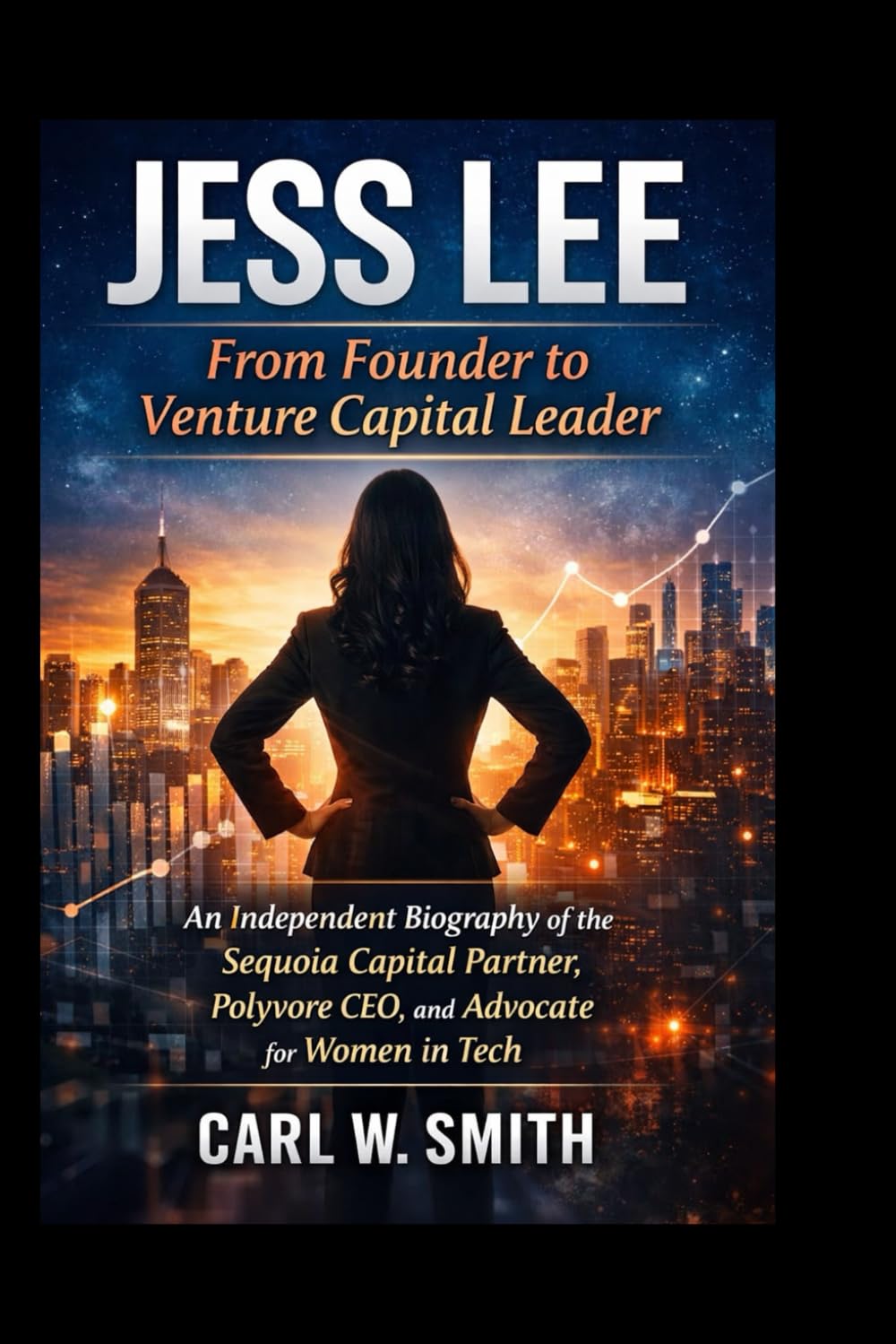 Jess Lee: From Founder to Venture Capital Leader: An Independent Biography of the Sequoia Capital Partner, Polyvore CEO, and Advocate for Women in Tech