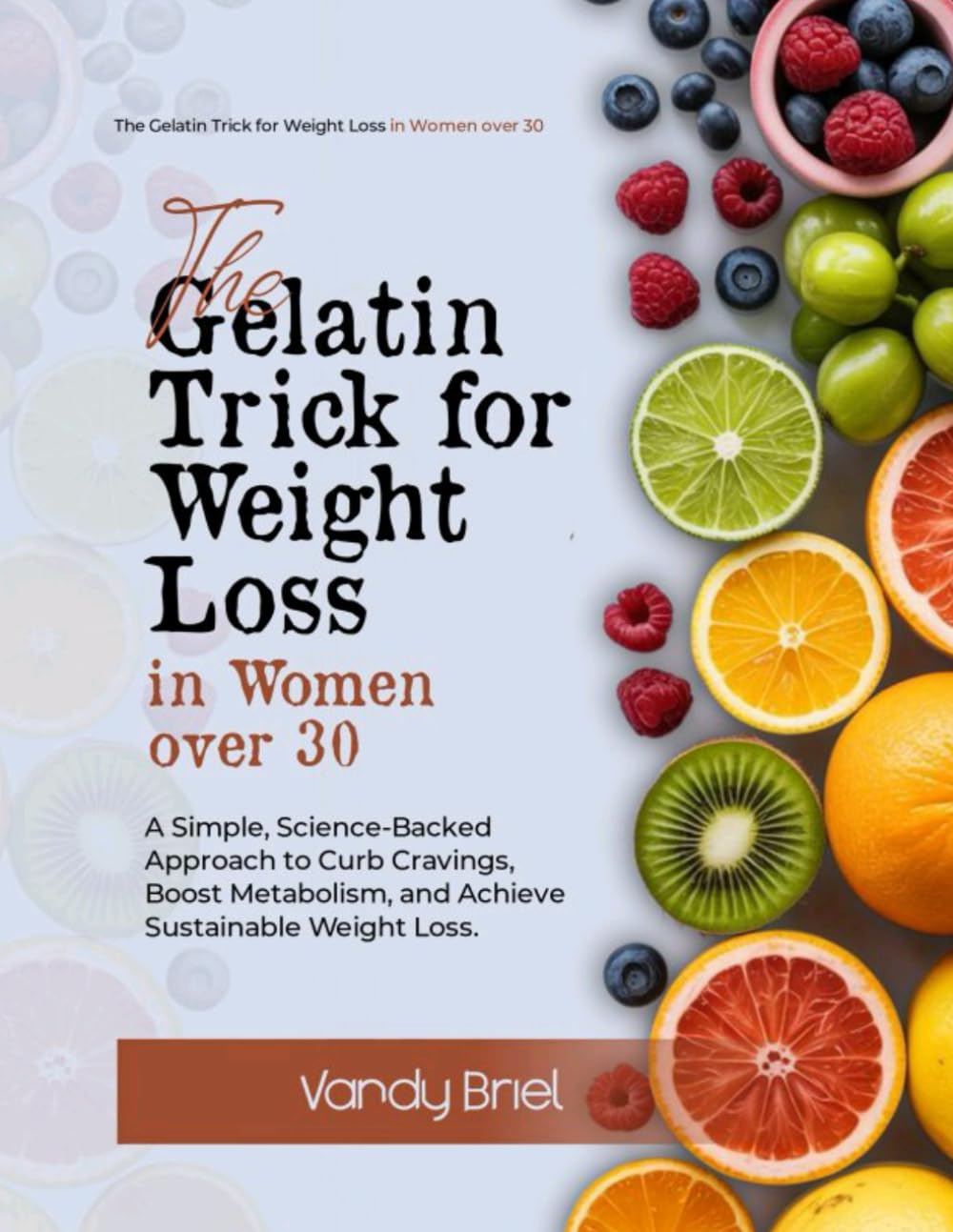 The Gelatin Trick for Weight Loss in Women Over 30: A Simple, Science-Backed Approach to Curb Cravings, Boost Metabolism, and Achieve Sustainable Weight Loss
