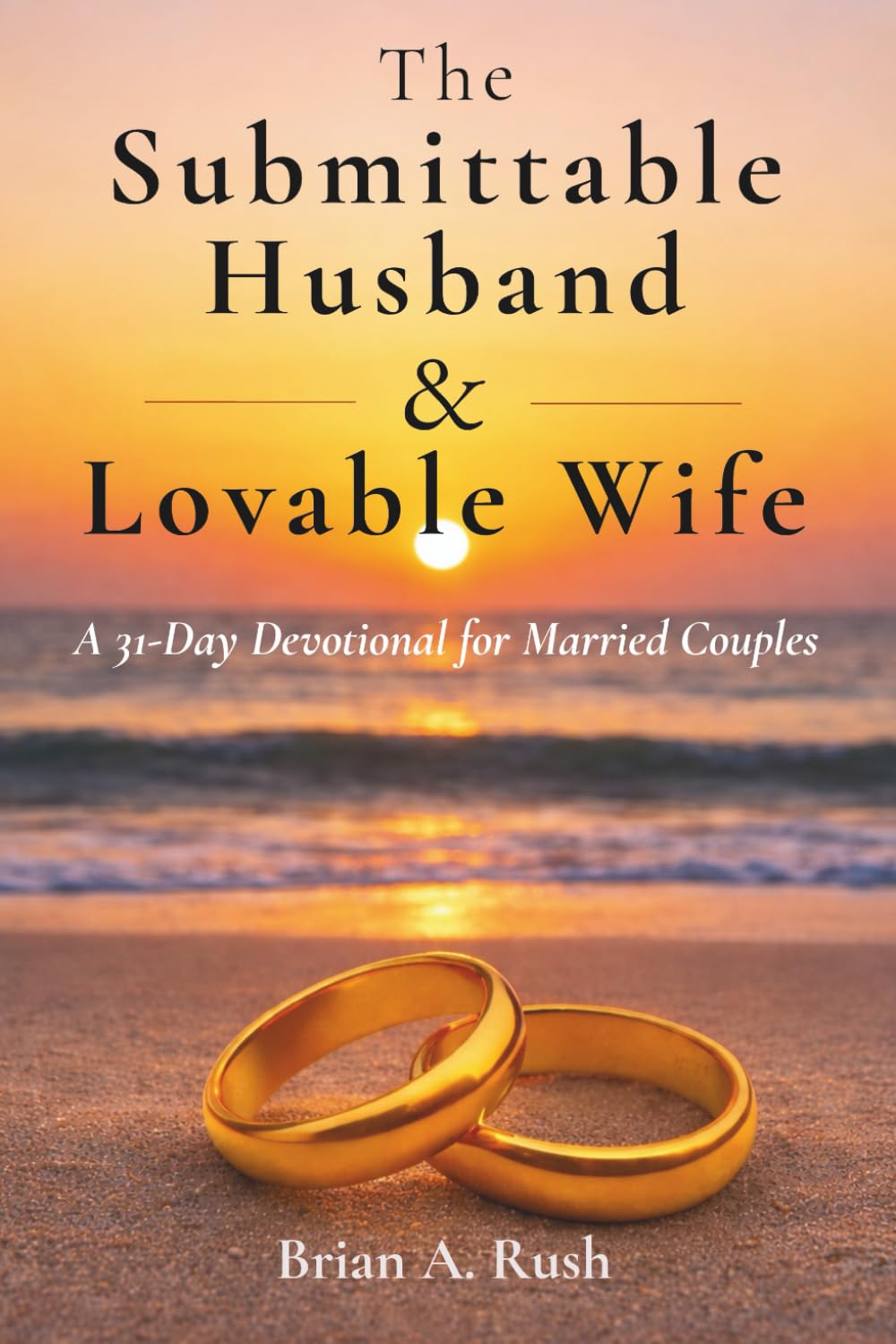 The Submittable Husband & Lovable Wife: A 31 - Day Devotional for Married Couples