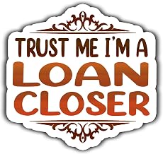 Loan Closer Vinyl Sticker 5.5in – Trust Me I am a Loan Closer Sticker - Waterproof Vinyl Stickers Gift for Coworker - Decal for Laptop, Tumbler, Mug, Bumpers, Toolboxes