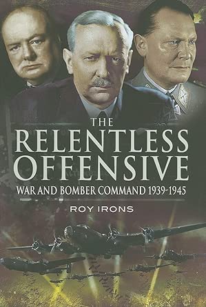 Relentless Offensive, The: War and Bomber Command 1939-45: War and Bomber Command 1939-1945 First Edition book cover