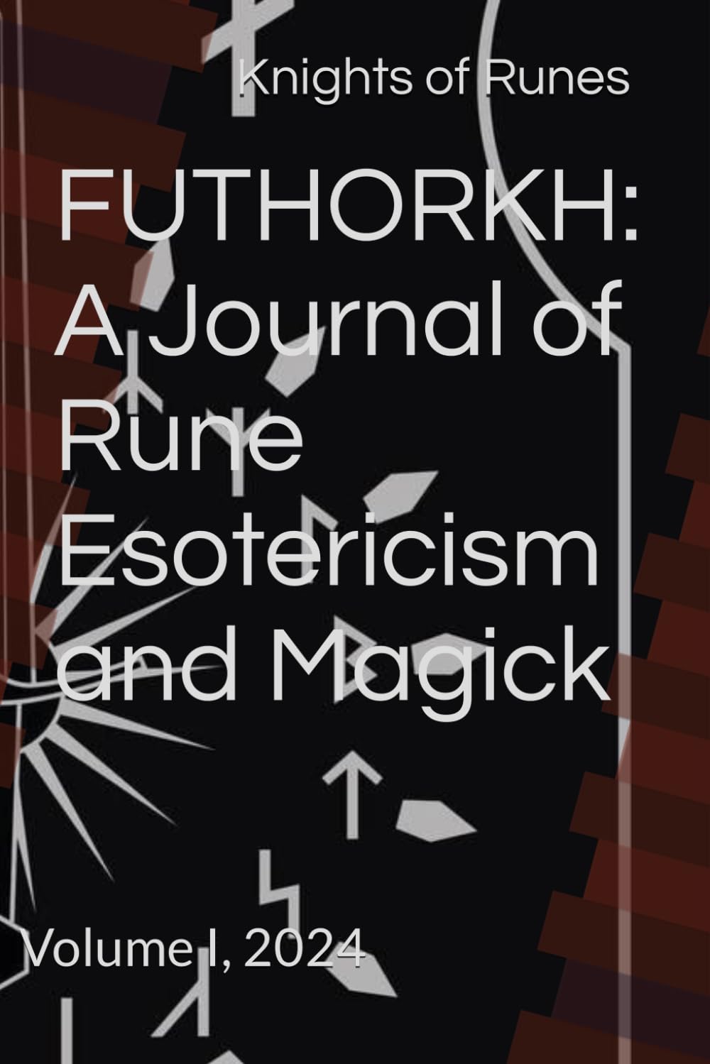 FUTHORKH: A Journal of Rune Esotericism and Magick: Volume I, 2024 (Futhorkh: Rune Esotericism and Magick)