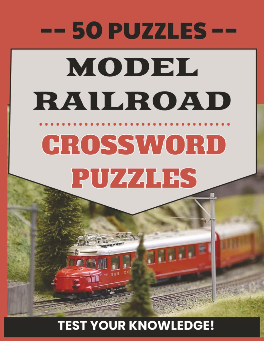 Model Railroad Crossword Puzzles: The Ultimate Crossword Puzzle Book for Model Railroad Fans Featuring Locomotives, Rail Lines, Scales, Layouts, ... of all ages | For Collectors, Hobbyists, Fans