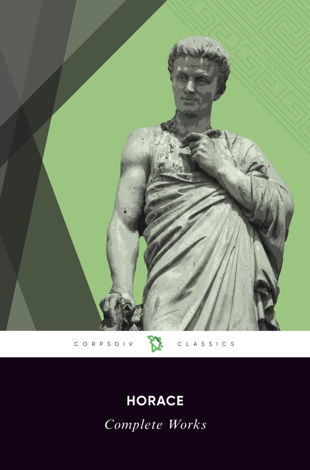 Complete Works of Horace (Satires, Odes, Epodes, Carmen Saeculare, Epistles, Ars Poetica)