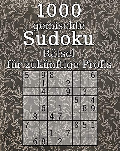 1000 gemischte Sudoku Rätsel für zukünftige Profis: klassisches Sudoku | Sudoku Buch | mit Lösungen | Geschenk für Großeltern (German Edition)
