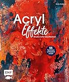Acryl-Effekte: Das Lexikon mit 55 Techniken für strukturierte Oberflächen