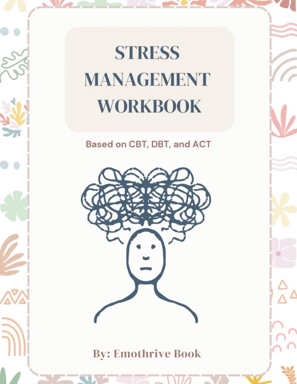 STRESS MANAGEMENT WORKBOOK: Based on CBT,DBT and ACT