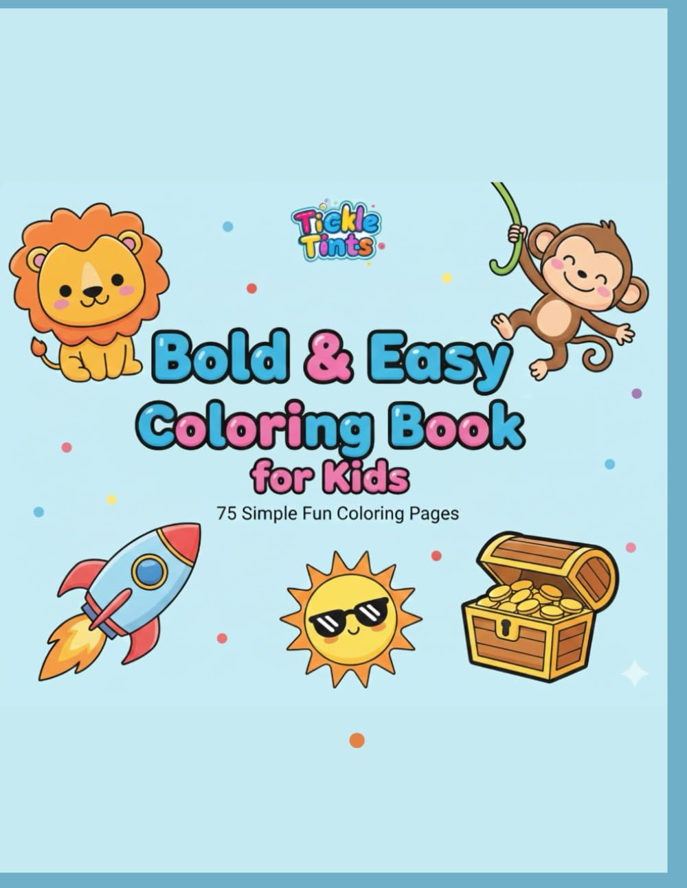 Bold and Easy Coloring Book for Kids: 75 Simple Fun Coloring Pages for Toddlers, Preschoolers & Young Kids Ages 3–7