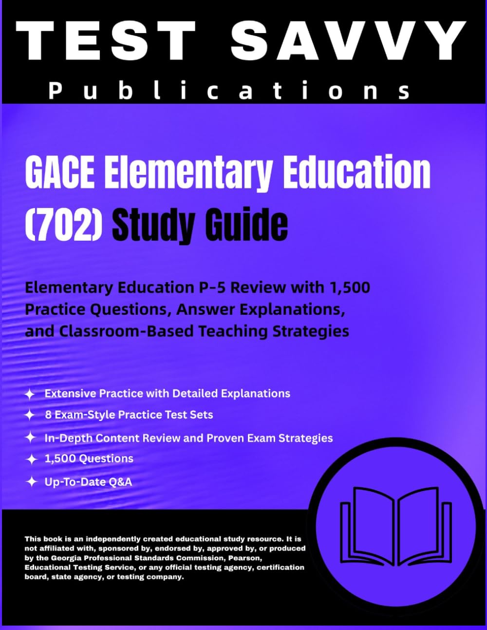 GACE Elementary Education (702) Study Guide: Elementary Education P–5 Review with 1,500 Practice Questions, Answer Explanations, and Classroom-Based Teaching Strategies