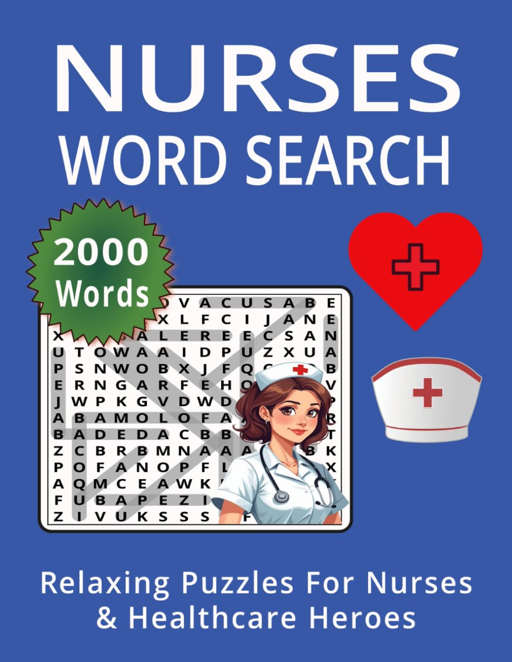 NURSES WORD SEARCH: Relaxing Puzzles for Nurses & Healthcare Heroes – 2000 Words of Stress Relief and Fun More Abut Total 127 Pages 100 Puzzles 25 Solutions Pages