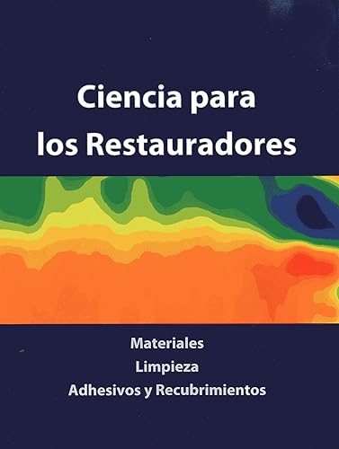 Ciencia para los Restauradores / Science for Restorers: Materiales, Limpieza, Adhesivos Y Recubrimientos / Materials, Cleaning, Adhesives and Coatings