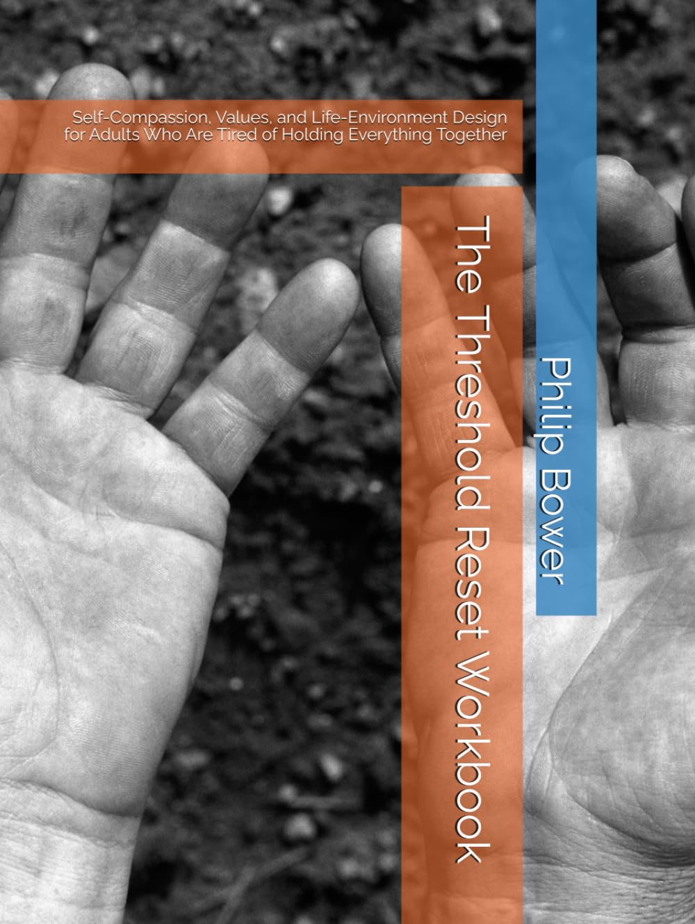 The Threshold Reset Workbook: Self-Compassion, Values, and Life-Environment Design for Adults Who Are Tired of Holding Everything Together
