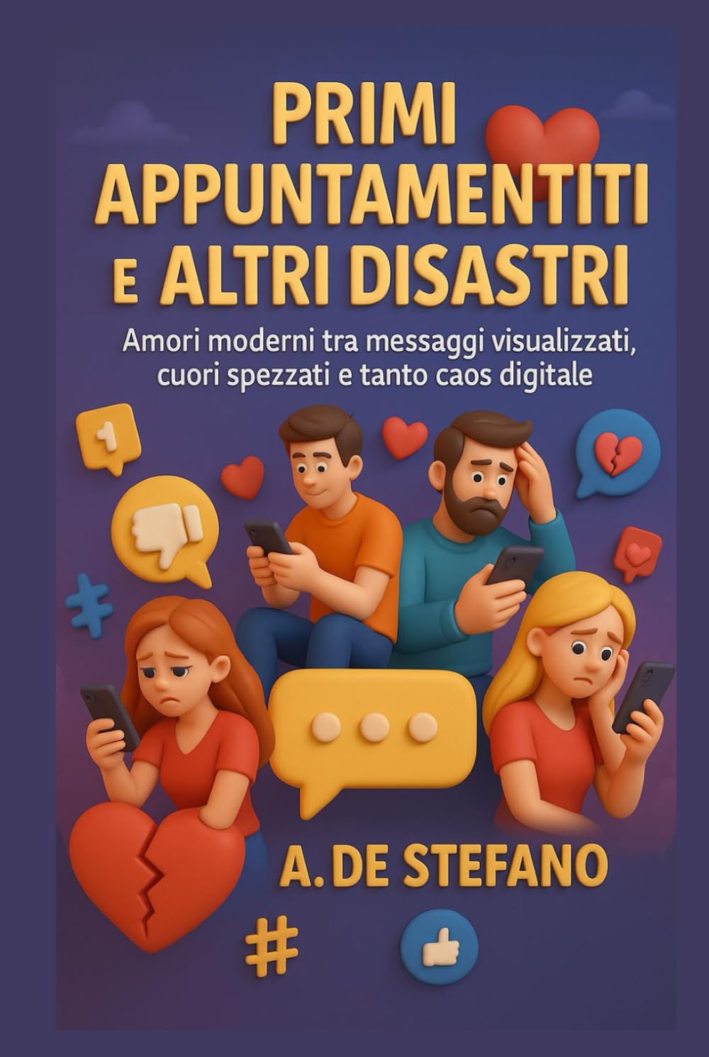 Primi Appuntamenti e Altri Disastri: "Confessioni senza filtri da un mondo in cui si ama tramite messaggi e ci si lascia con un'emoji." (Cuori a Contrattempo)