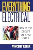 Everything Electrical How To Test Circuits Like A Pro Part 1
