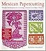 Mexican Papercutting: Simple Techniques for Creating Colorful Cut-Paper Projects
