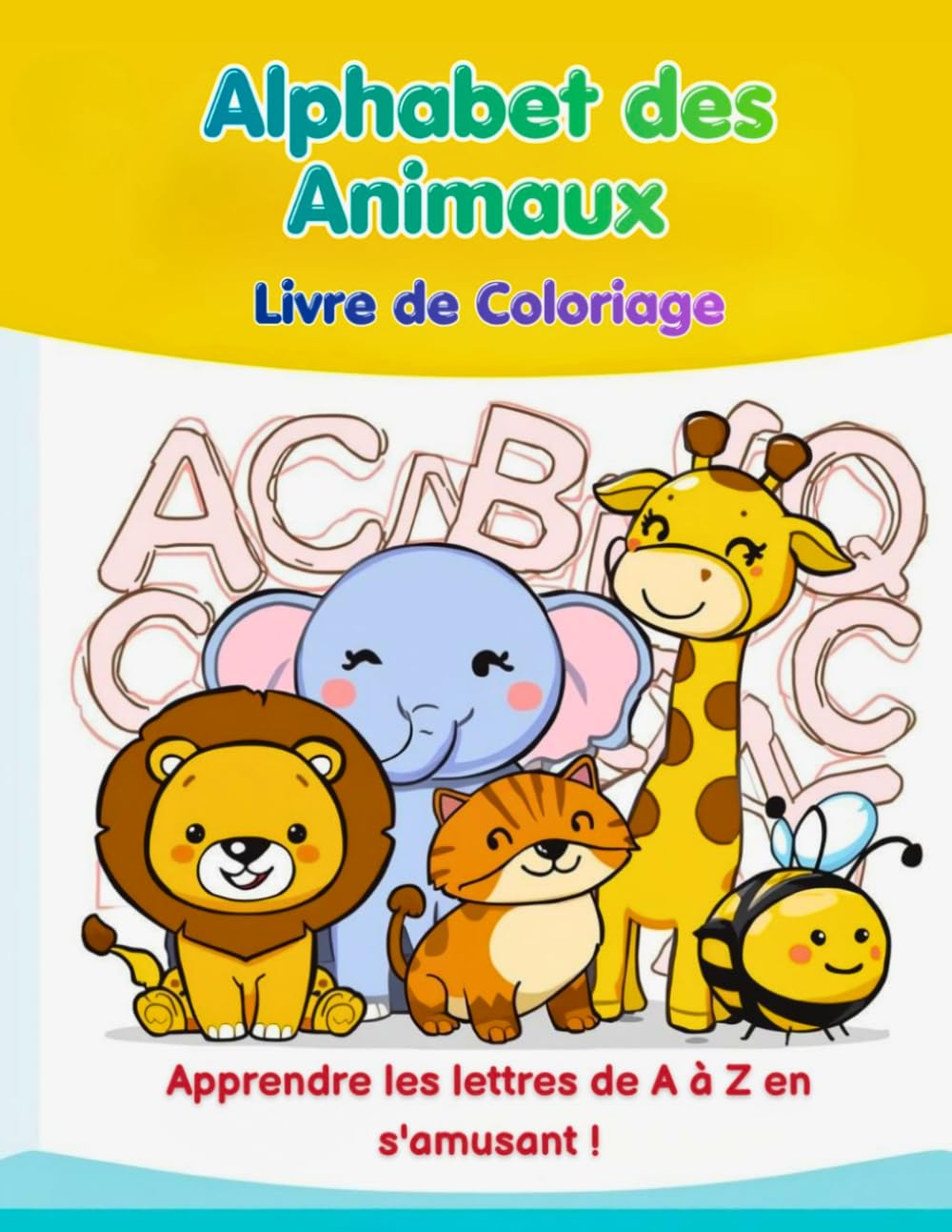 Alphabet des Animaux - Livre de Coloriage pour Enfants 3-7 ans: Apprendre les lettres de A à Z avec des animaux mignons et amusants
