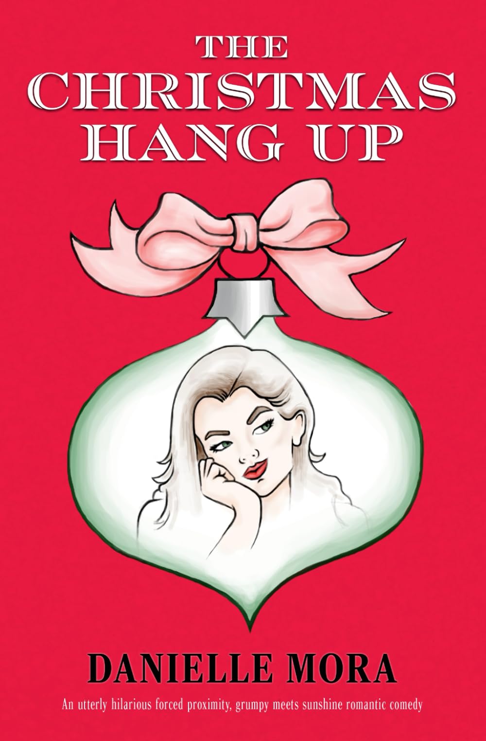 The Christmas Hang Up: An utterly hilarious forced proximity, grumpy meets sunshine romantic comedy