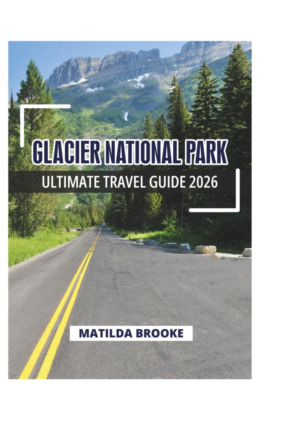 GLACIER NATIONAL PARK ULTIMATE TRAVEL GUIDE 2026