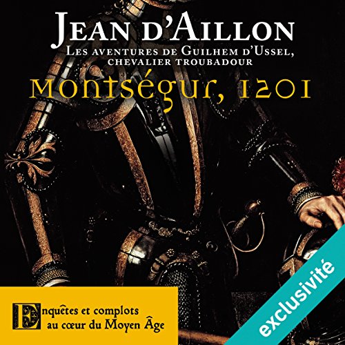 Montségur, 1201 (Les aventures de Guilhem d'Ussel 7) Livre Audio par Jean d'Aillon Montségur, 1201 (Les aventures de Guilhem d'Ussel 7) Livre Audio par Jean d'Aillon