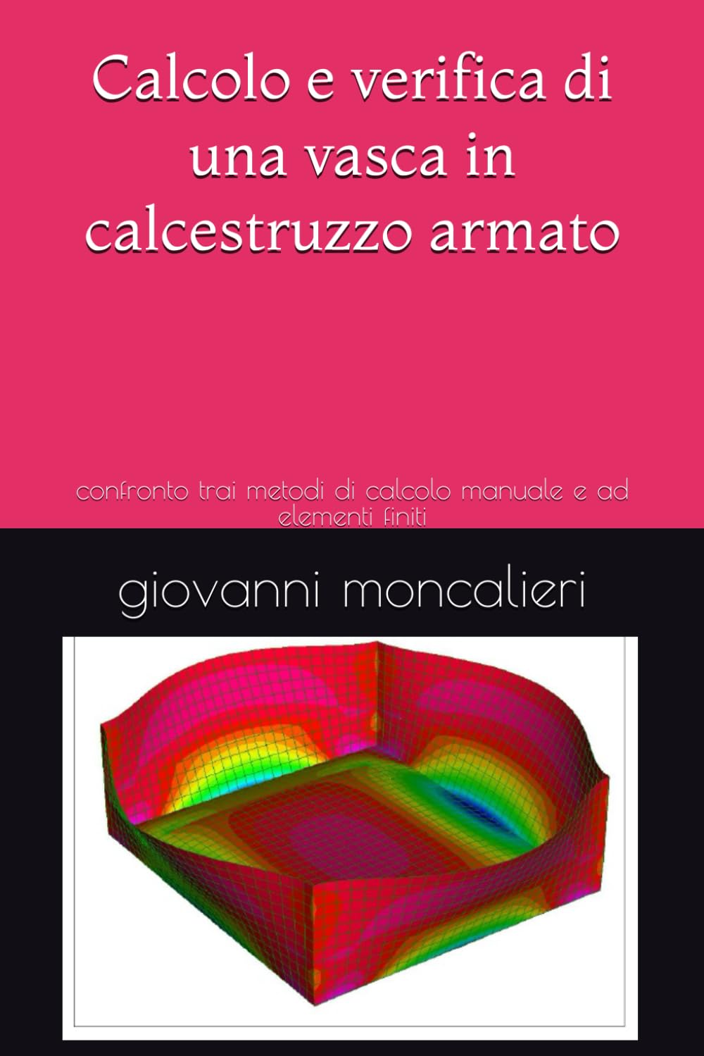 Calcolo e verifica di una vasca in calcestruzzo armato: confronto trai metodi di calcolo manuale e ad elementi finiti