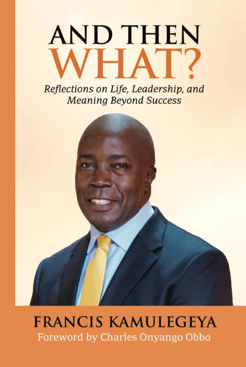 AND THEN WHAT?: Reflections on Life, Leadership, and Meaning Beyond Success