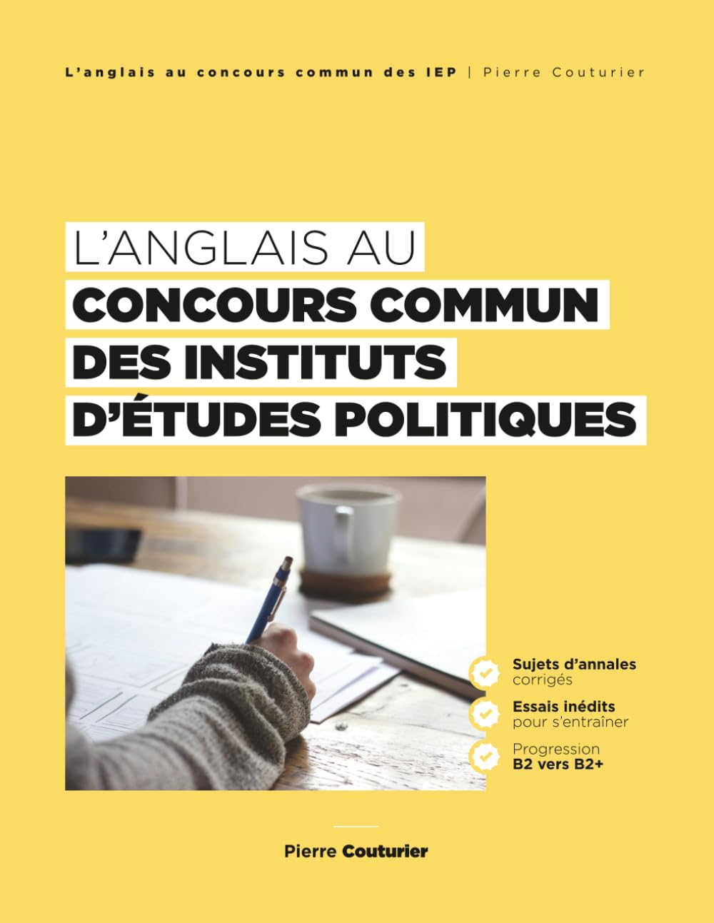 L'anglais au concours commun des instituts d'études politiques (IEP): Sujets d’annales corrigés | Essais inédits pour s’entraîner | Progression B2 vers B2+