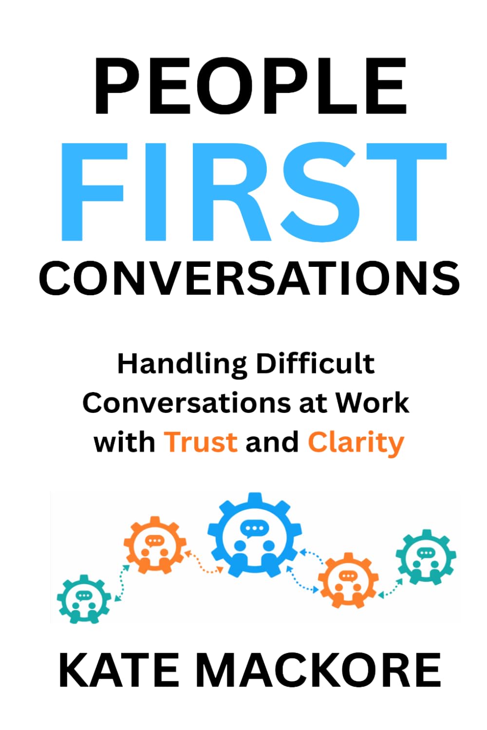 People First Conversations: Handling Difficult Conversations at Work with Clarity and Trust