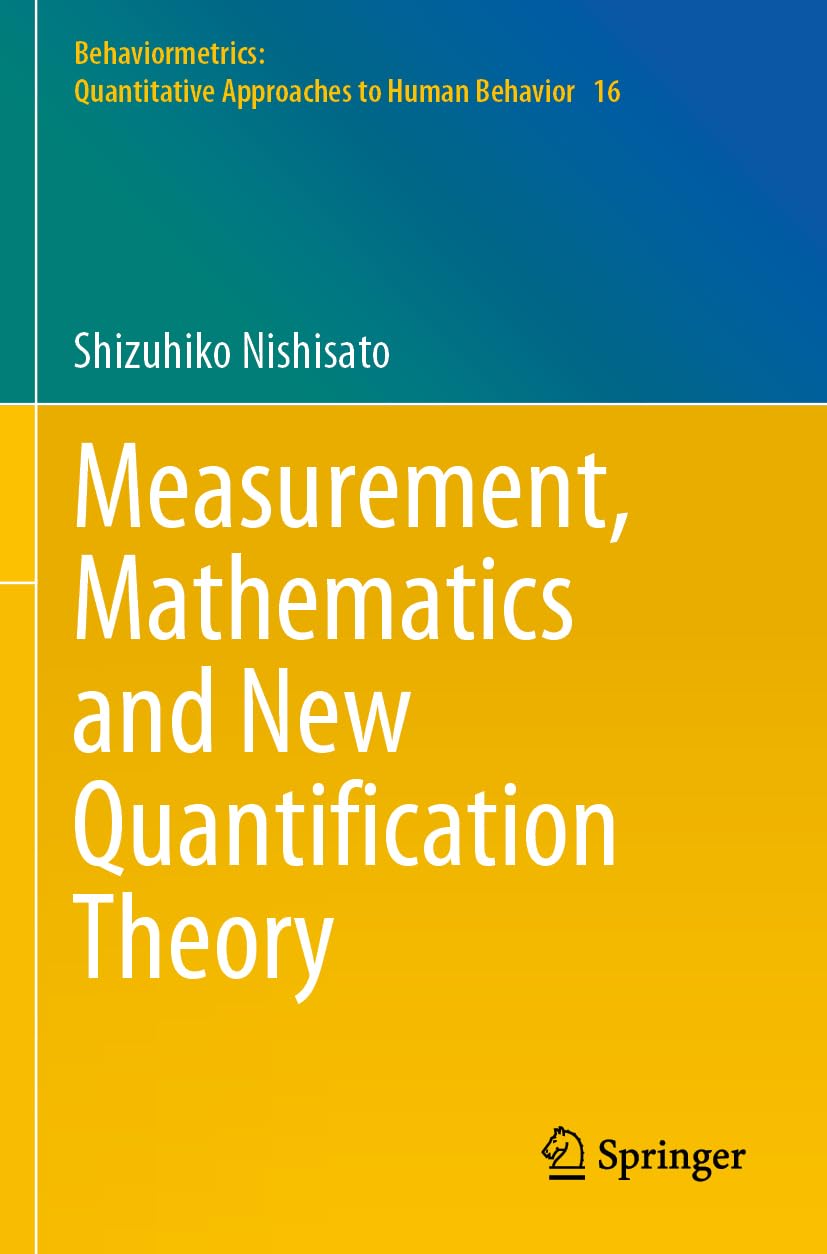 Measurement, Mathematics and New Quantification Theory: 16 (Behaviormetrics: Quantitative Approaches to Human Behavior, 16)