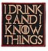 Produktbild Aufnäher I Drink and I Know Things, 8 cm, bestickt, zum Aufbügeln / Aufnähen
