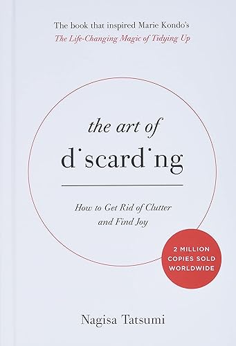 The Art of Discarding: How to Get Rid of Clutter and Find Joy