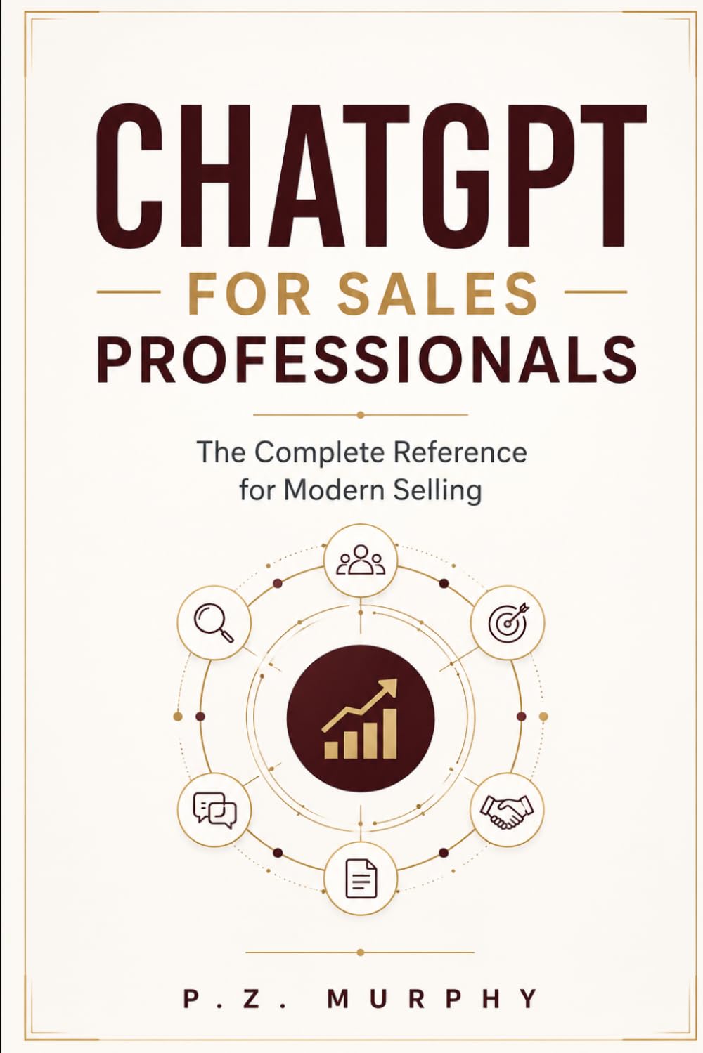 ChatGPT for Sales Professionals: he Complete Reference for Modern Selling