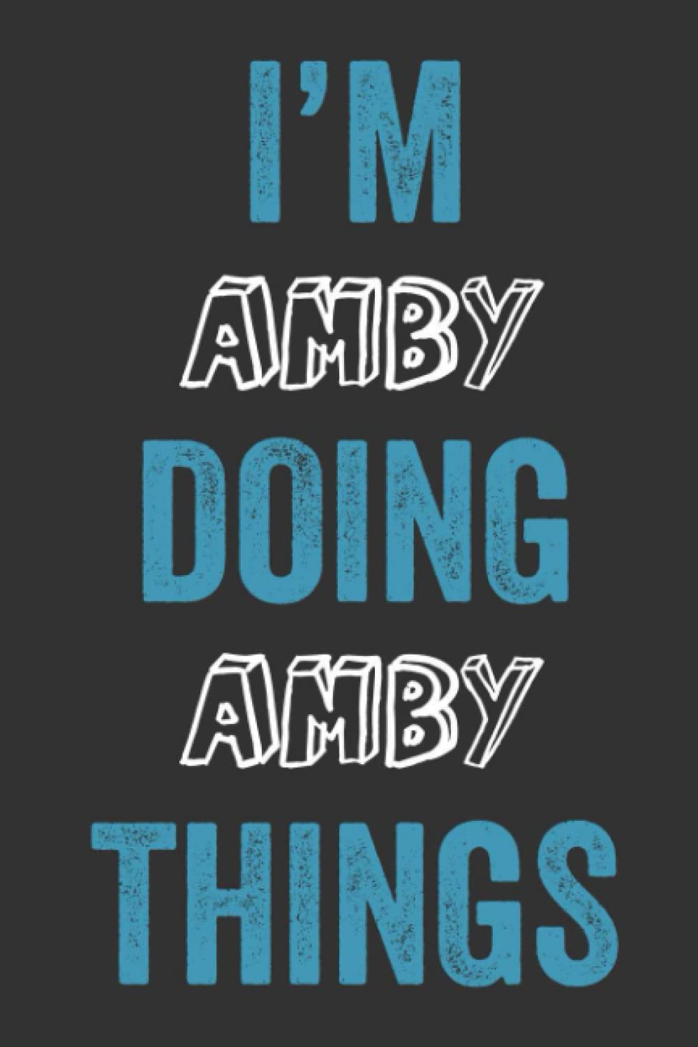 I'M Amby Doing Amby Things: Notebook Gift, Amby name gifts, Personalized Diary Gift for Amby, 120 Pages