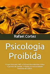 Psicologia Proibida: O que Harvard, MIT e Oxford descobriram sobre o prazer de mentir, a inveja e a necessidade humana de sofrer.