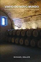 VINHO DO NOVO MUNDO: CONHECIMENTO PARA BEBER MELHOR