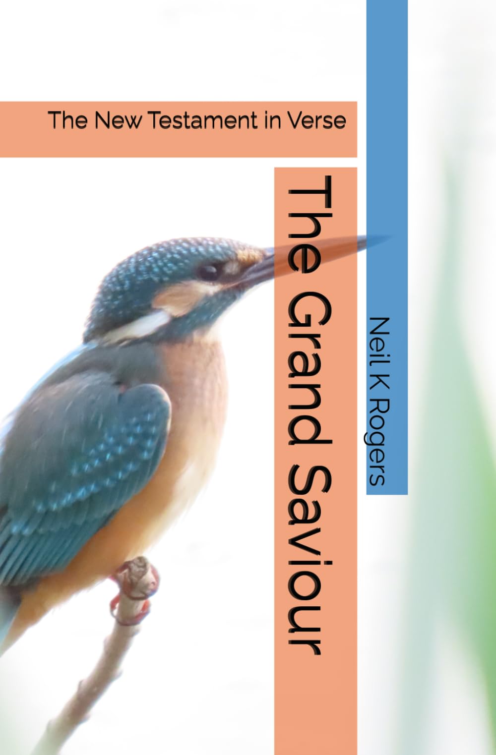 The Grand Saviour: The New Testament in Verse (Epic Bible Poetry)