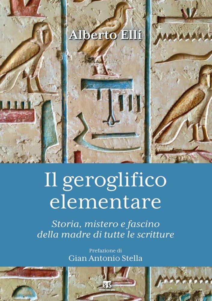 Il Geroglifico Elementare. Storia, Mistero E Fascino Della Madre Di Tutte Le Scritture: Storia, Mistero E Fascino Della Madre Di Tutte Le Scritture: ... Linguaggio Che Anticipo L'emoticon - 4